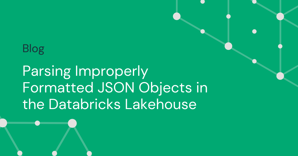 Parsing Improperly Formatted JSON Objects in the Databricks Lakehouse