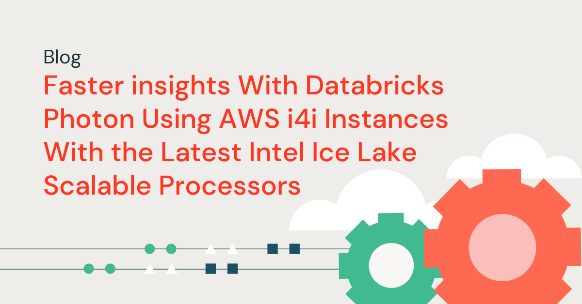 Faster insights With Databricks Photon Using AWS i4i Instances With the Latest Intel Ice Lake Scalable Processors