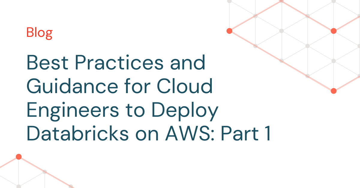 Best Practices and Guidance for  Cloud Engineers to Deploy Databricks on AWS: Part 1