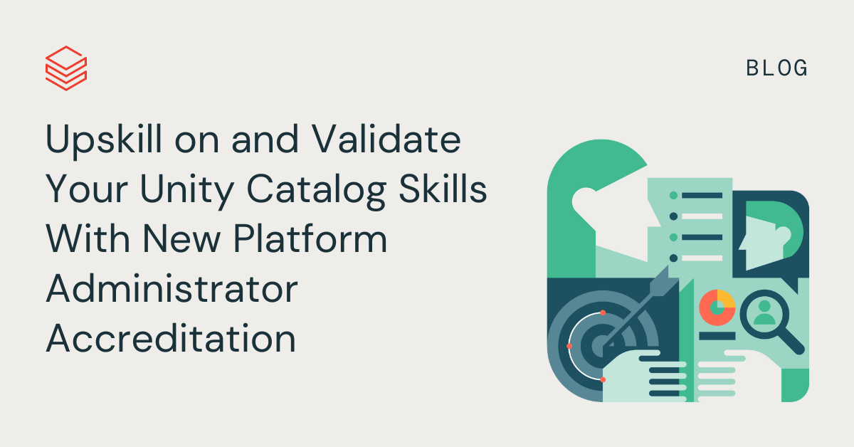 Upskill on and Validate Your Unity Catalog Skills With New Platform Administrator Accreditation