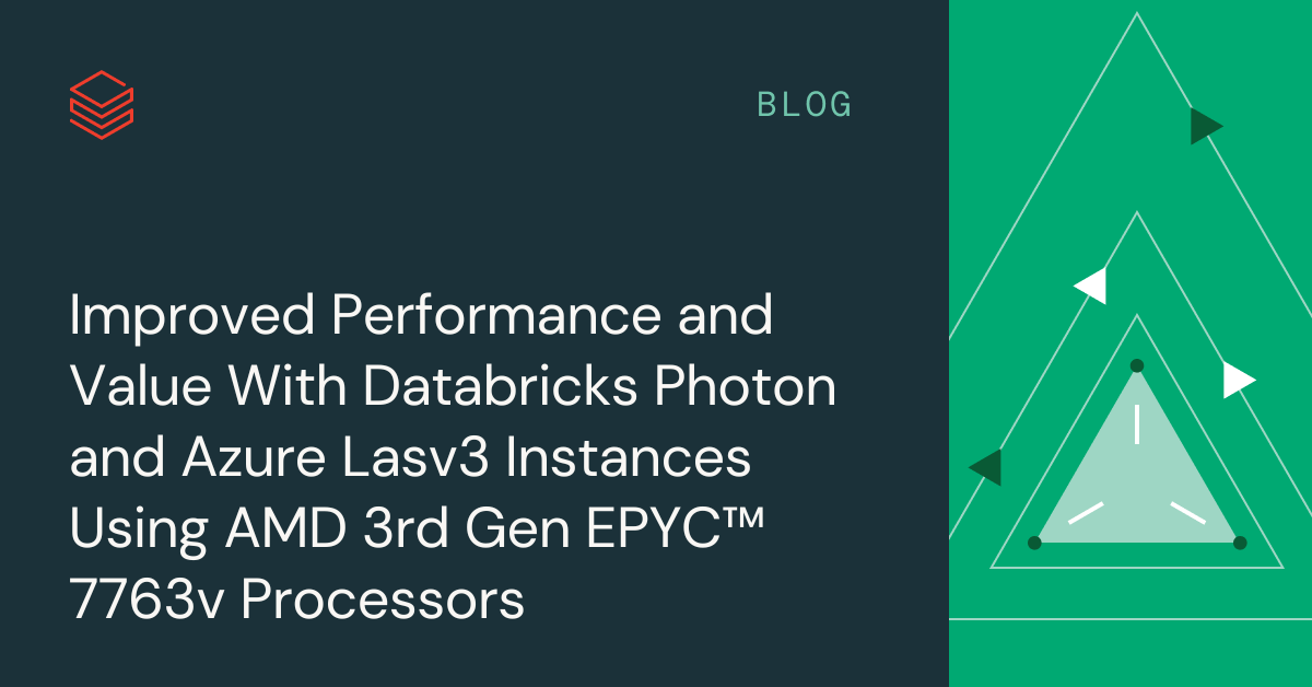 Improved Performance and Value With Databricks Photon and Azure Lasv3 Instances Using AMD 3rd Gen Epyc™ 7763v Processors