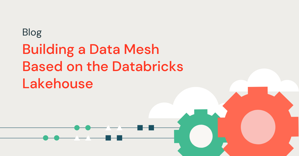 Building a Data Mesh Based on the Databricks Lakehouse