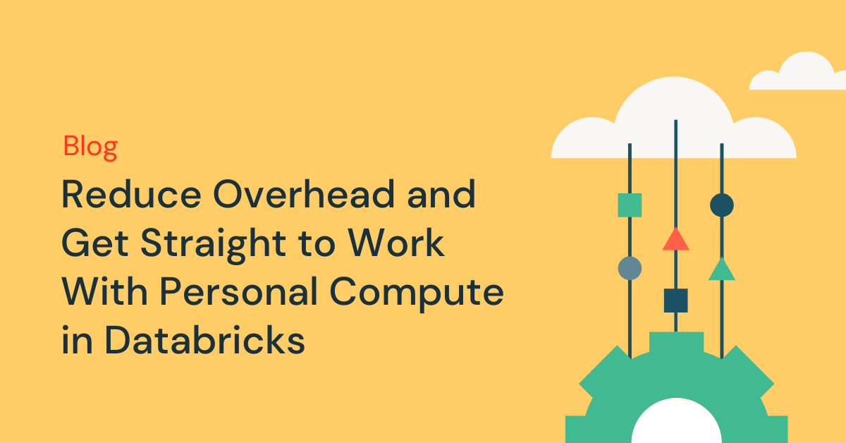 Reduce Overhead and Get Straight to Work With Personal Compute in Databricks