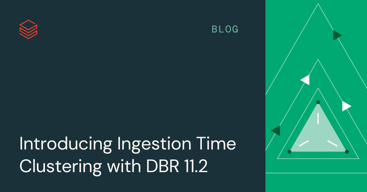 Introducing Ingestion Time Clustering with DBR 11.2