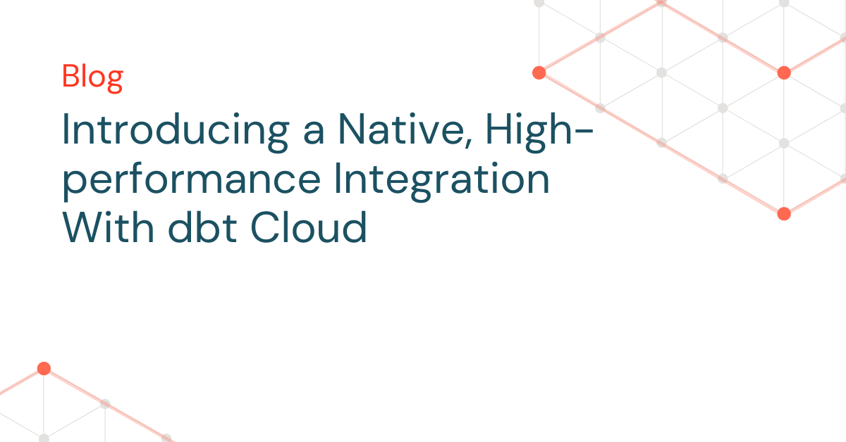 Introducing a Native, High-performance Integration With dbt Cloud