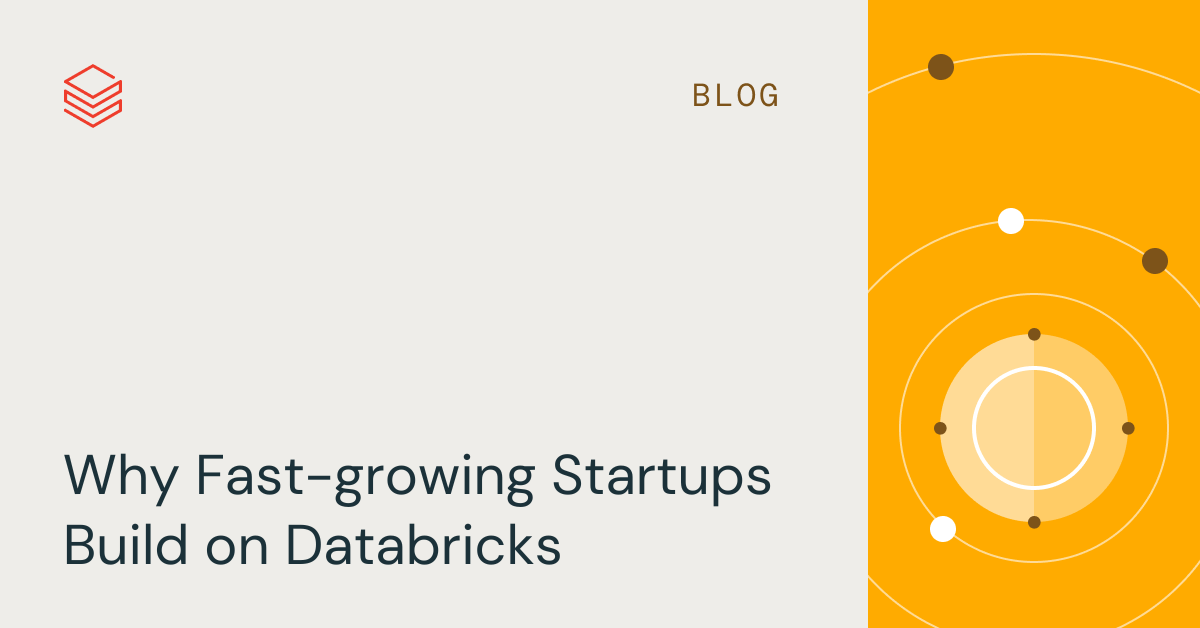 Why Fast-growing Startups Build on Databricks