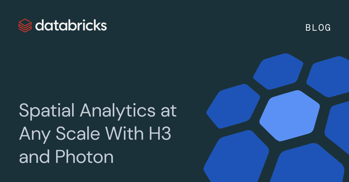 Spatial Analytics at Any Scale With H3 and Photon