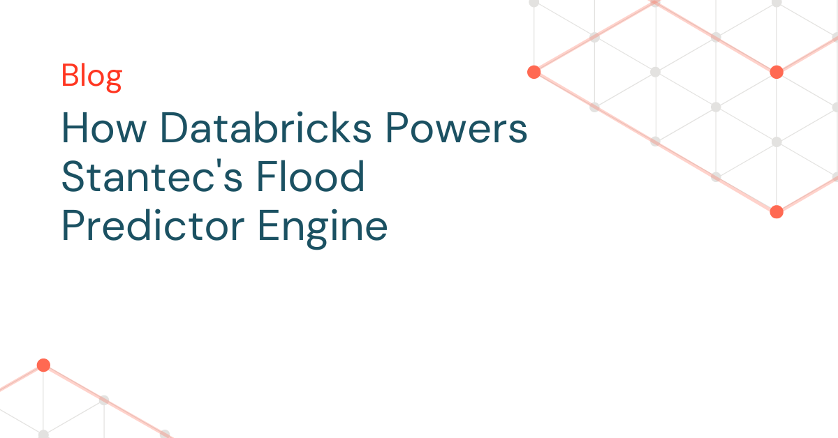 How Databricks Powers Stantec's Flood Predictor Engine