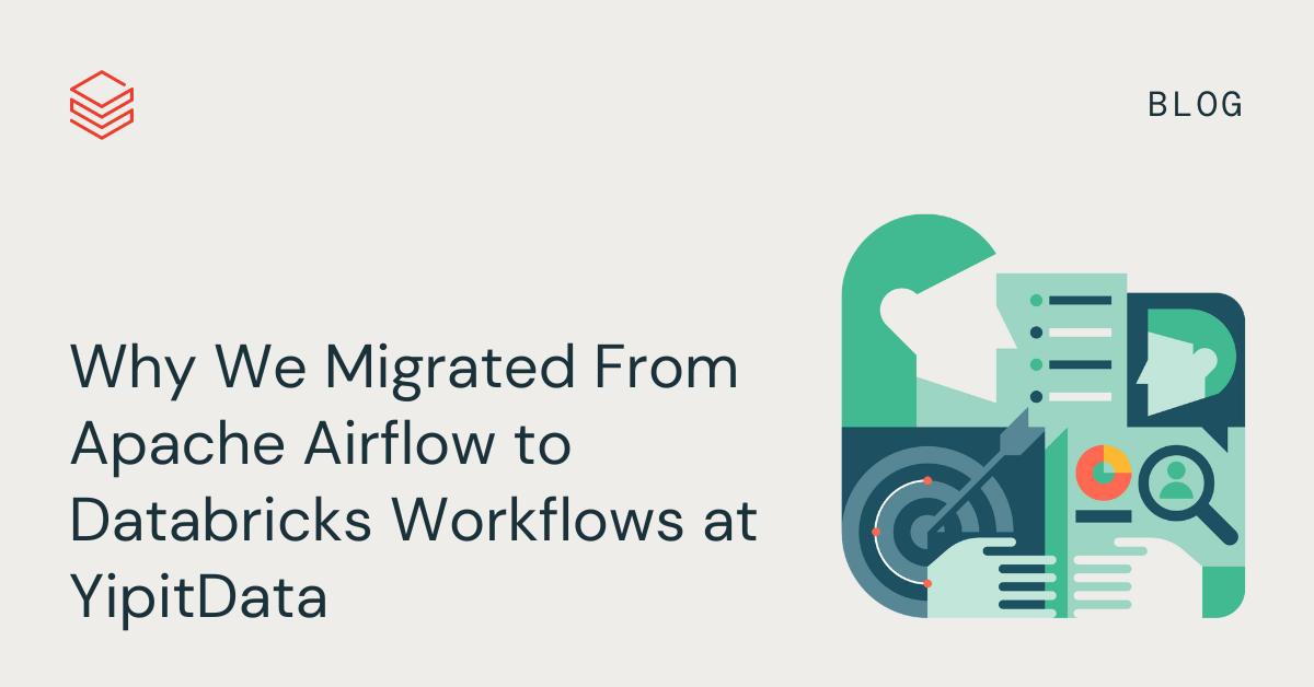 Why We Migrated From Apache Airflow to Databricks Workflows at YipitData