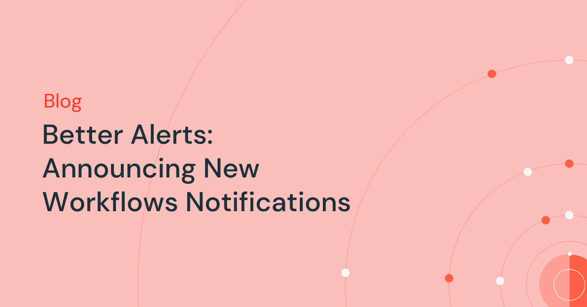 Better Alerts: Announcing New Workflows Notifications