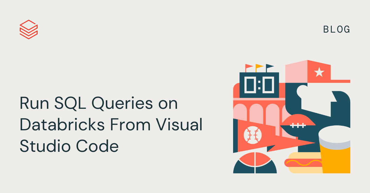 Run SQL Queries on Databricks From Visual Studio Code - The Databricks Blog