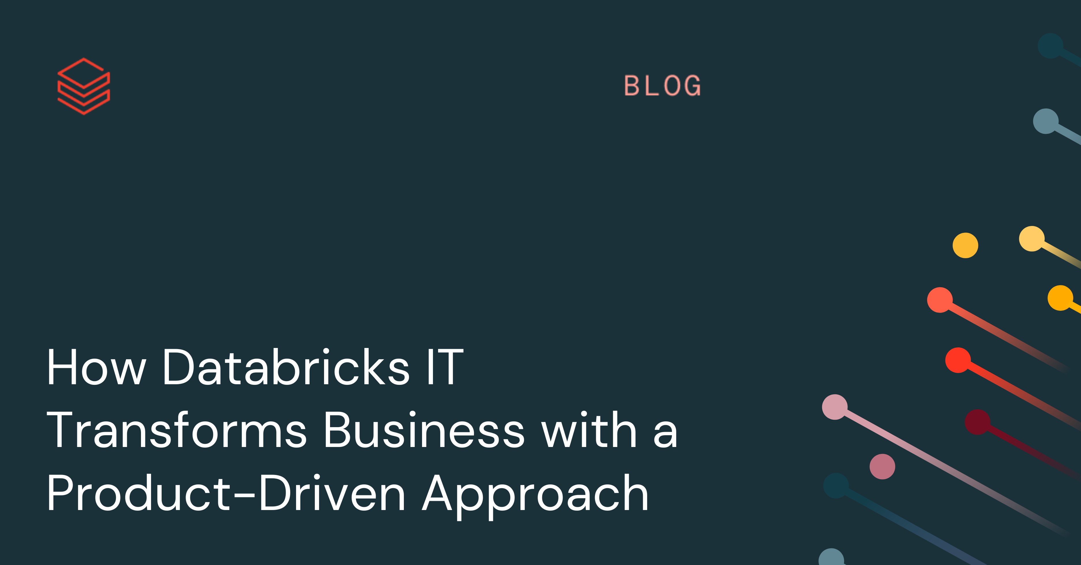 How Databricks IT Transforms Business with Product-Driven Approach