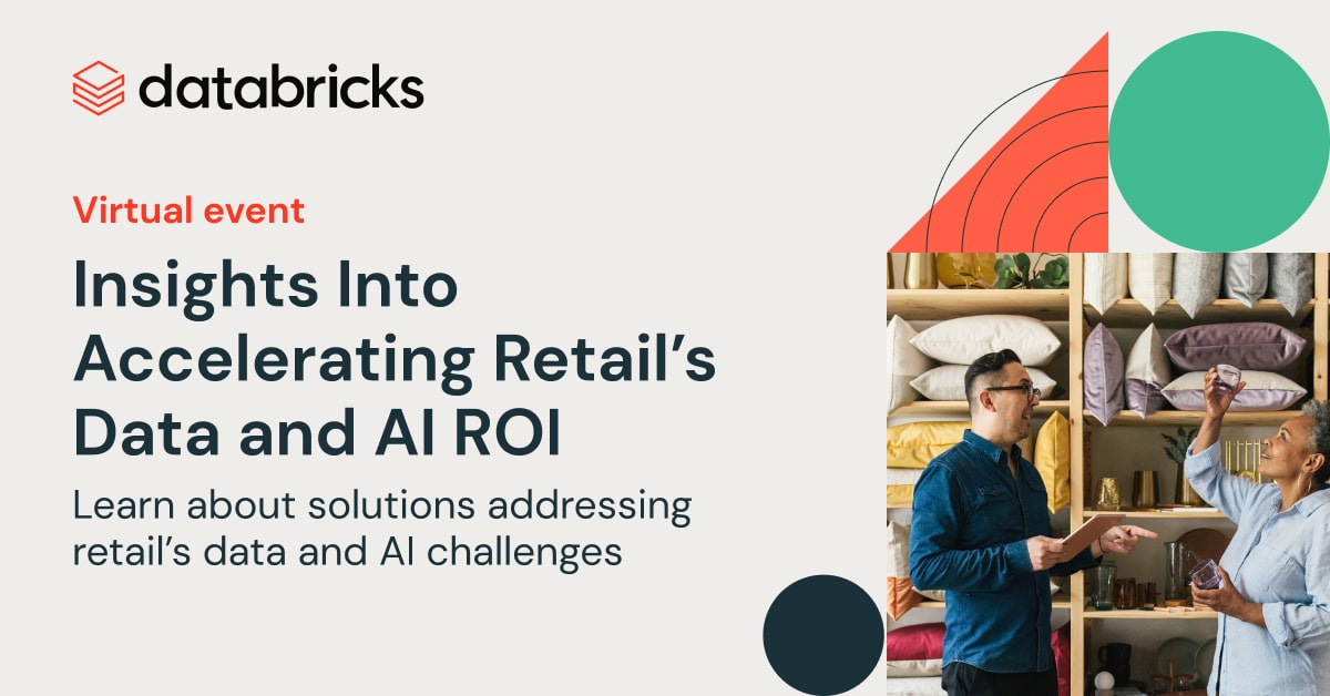 Insights Into Accelerating Retail’s Data and AI ROI | Databricks