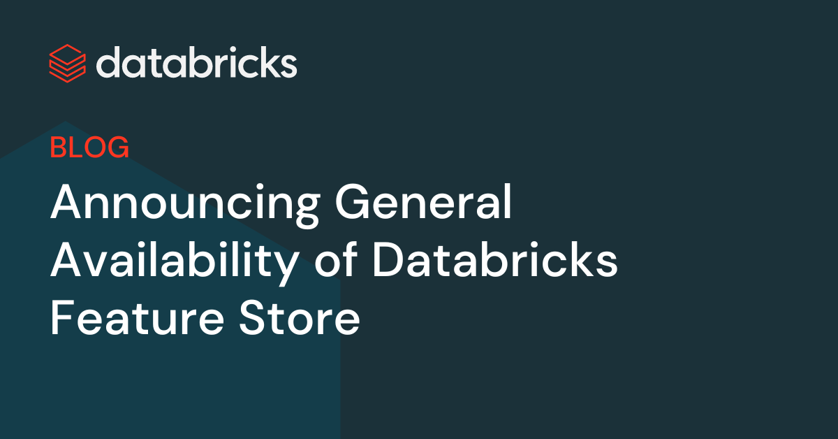 Databricks Feature Store Now Available | Databricks Blog