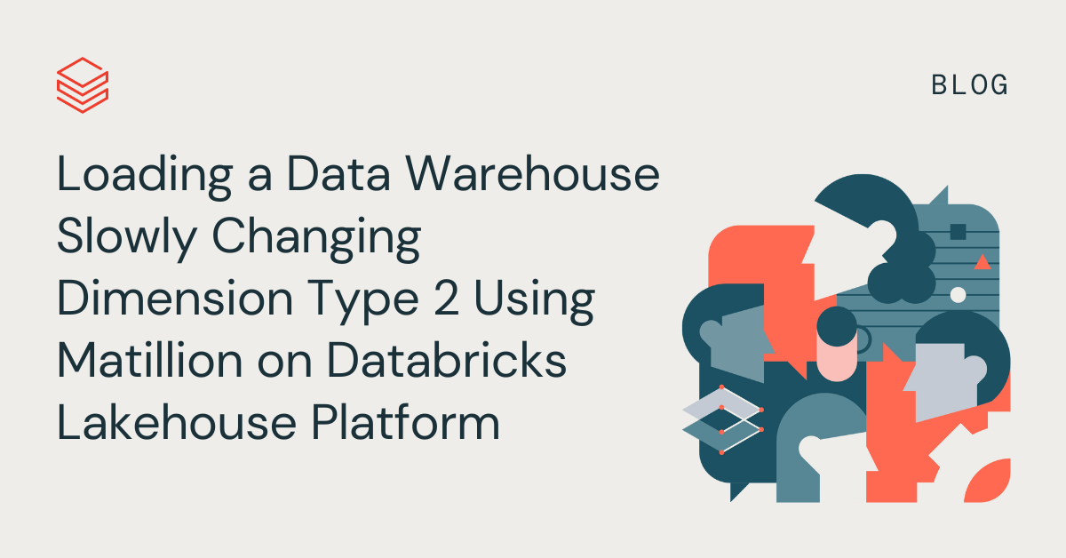 Loading a Data Warehouse Slowly Changing Dimension Type 2 Using Matillion on Databricks Lakehouse Platform