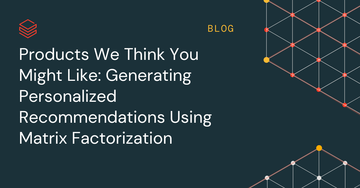 Products We Think You Might Like: Generating Personalized Recommendations Using Matrix Factorization