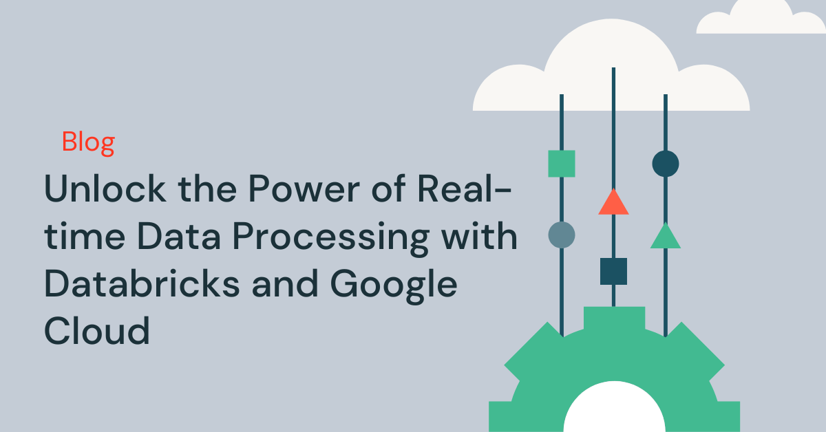 Unlock the Power of Real-time Data Processing with Databricks and Google Cloud