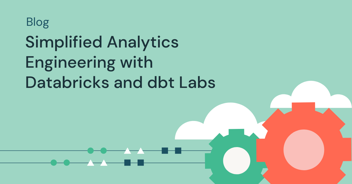 Simplified Analytics Engineering with Databricks and dbt Labs