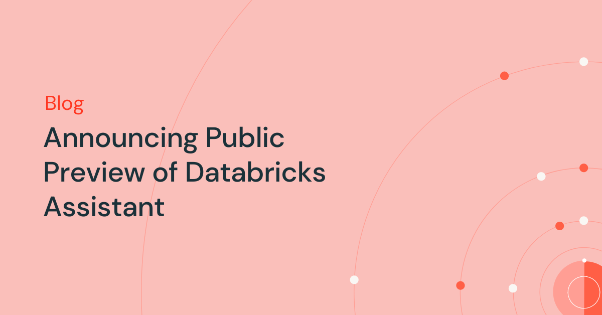 Announcing Public Preview of Databricks Assistant