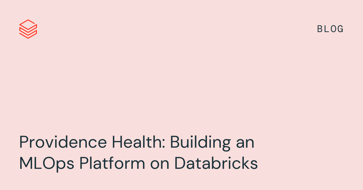 Providence Health如何利用Databricks构建模型市场