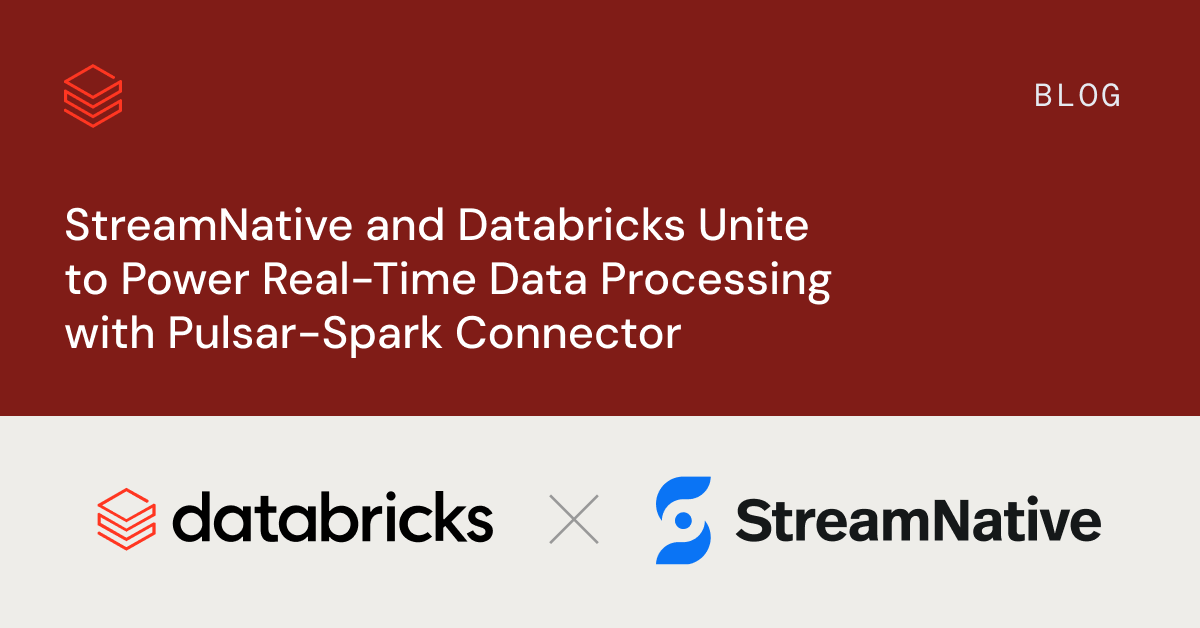 StreamNative and Databricks Unite to Power Real-Time Data Processing with Pulsar-Spark Connector