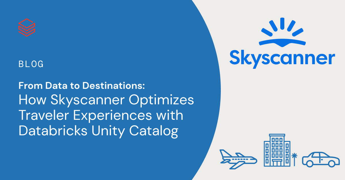 From Information to Locations: How Skyscanner Optimizes Traveler Experiences with Databricks Unity Catalog