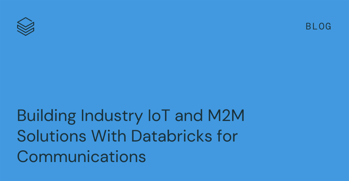 Revolutionizing IoT and M2M Options: How CSPs Can Leverage Databricks for Business Innovation