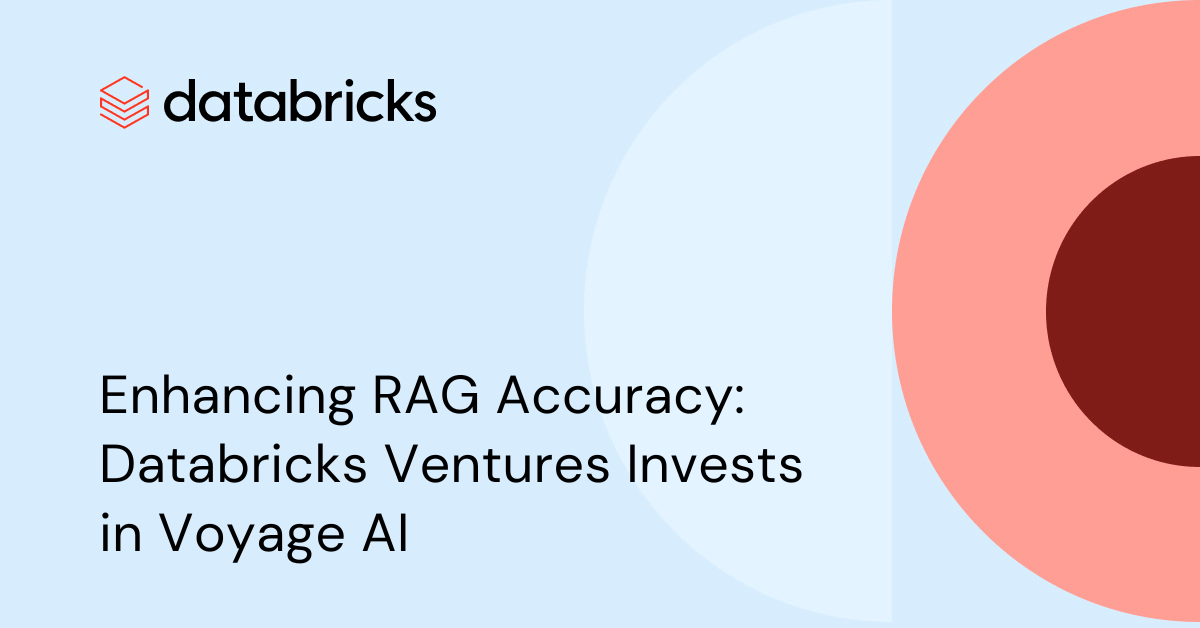 Enhancing RAG Accuracy: Databricks Ventures Invests in Voyage AI