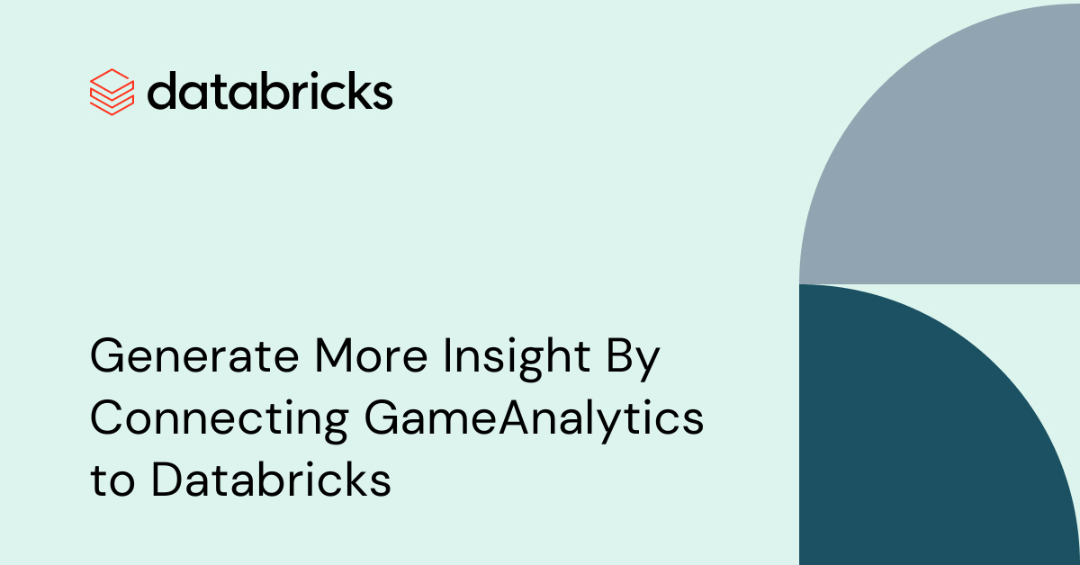 Generate More Insight By Connecting GameAnalytics to Databricks