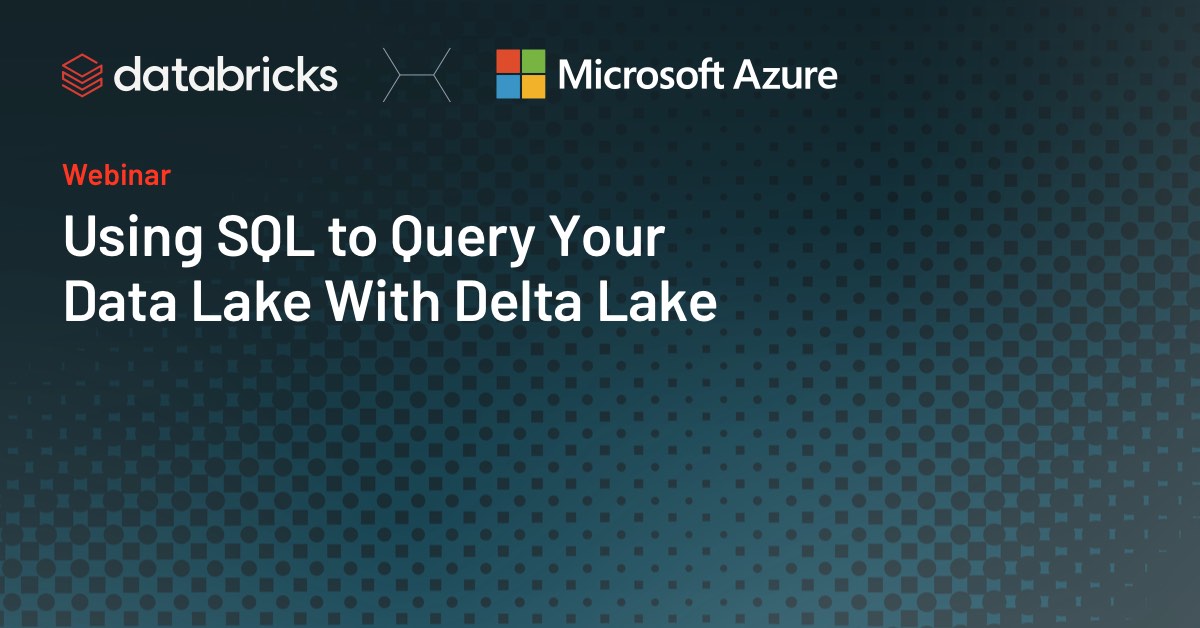 Using SQL To Query Your Data Lake With Delta Lake – Databricks