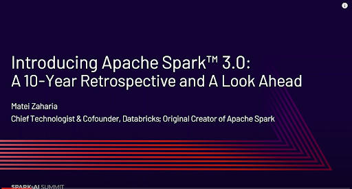 Intro to Apache Spark 3.0 and 10-year Spark retrospective featured at the Spark +AI 2020 Virtual Summit