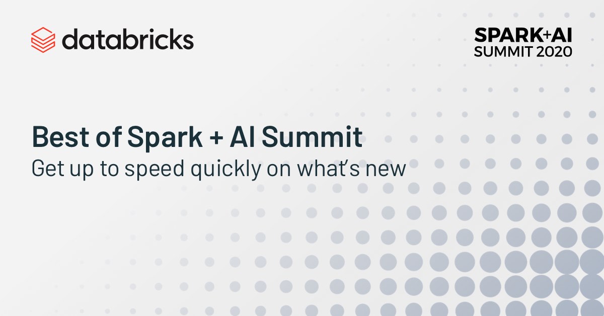 The Best Sessions From Spark + AI Summit 2020 - Databricks