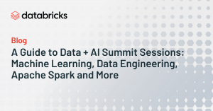 A Guide to Data + AI Summit Sessions: Machine Learning, Data ...