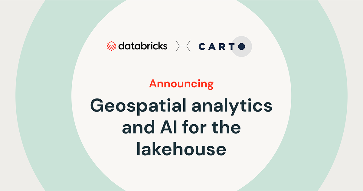 Geospatial Analytics and AI with Databricks and CARTO –