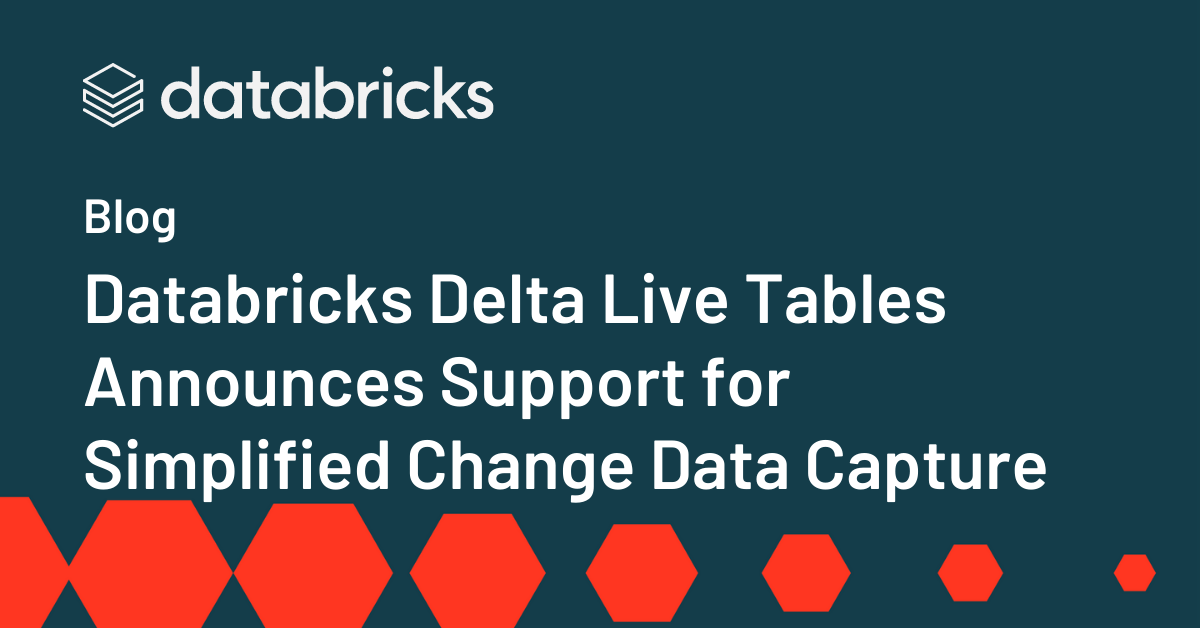 Databricks Delta Dwell Tables Declares Assist for Simplified Change Knowledge Seize