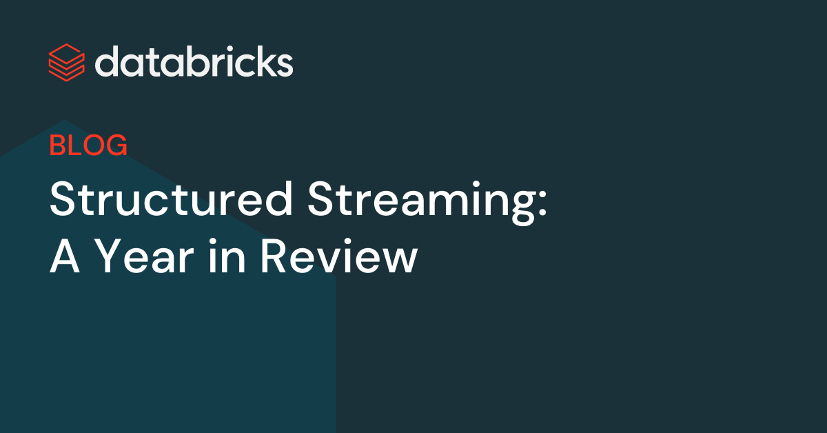 Structured Streaming: A Year in Review