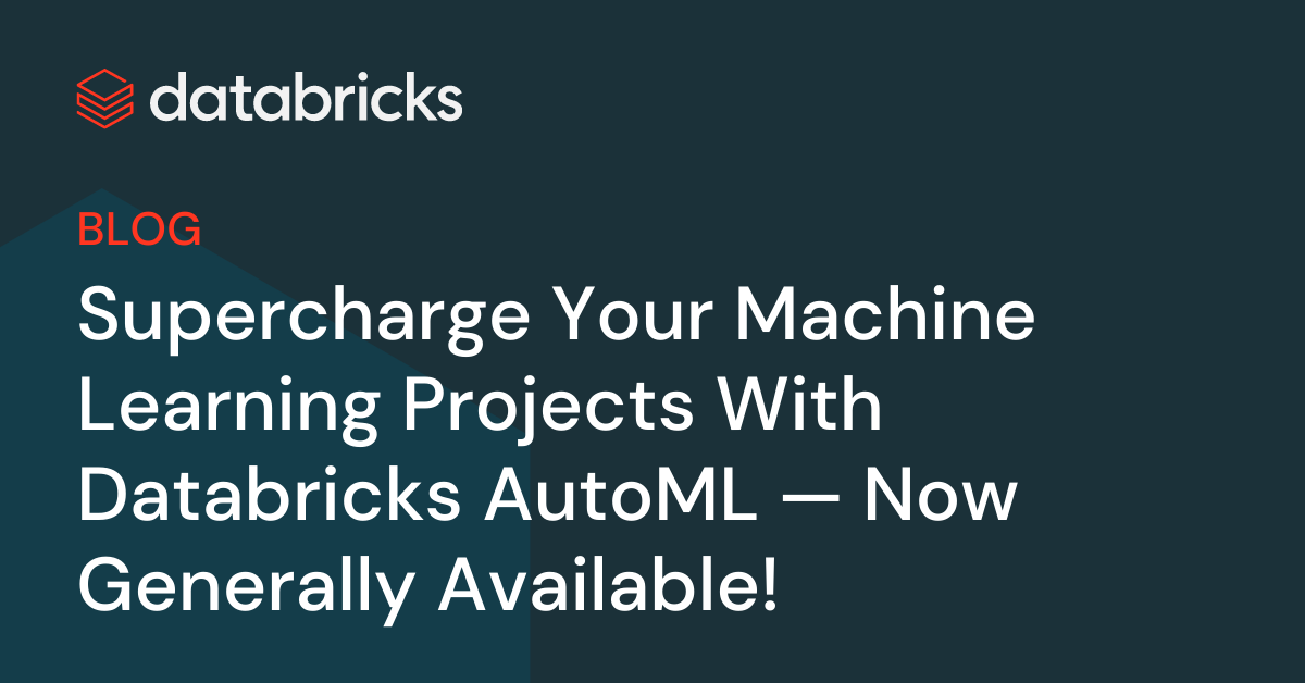 Supercharge Your Machine Studying Initiatives With Databricks AutoML — Now Typically Obtainable!