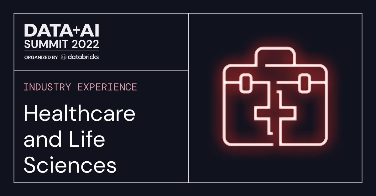 Guide to Healthcare & Life Sciences Sessions at Data + AI Summit 2022 ...